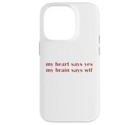 My Heart Says Yes Brain Says WTF Statement Uomini Donne Custodia per iPhone 14 Pro