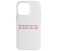 My Heart Says Yes Brain Says WTF Statement Uomini Donne Custodia per iPhone 14 Pro Max