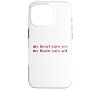 My Heart Says Yes Brain Says WTF Statement Uomini Donne Custodia per iPhone 16 Pro
