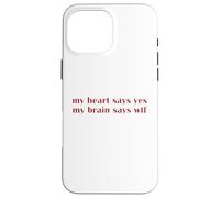 My Heart Says Yes Brain Says WTF Statement Uomini Donne Custodia per iPhone 16 Pro Max