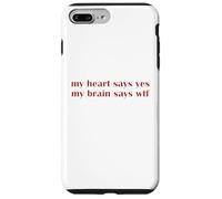 My Heart Says Yes Brain Says WTF Statement Uomini Donne Custodia per iPhone 7 Plus/8 Plus