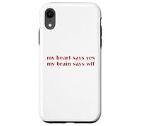 My Heart Says Yes Brain Says WTF Statement Uomini Donne Custodia per iPhone XR