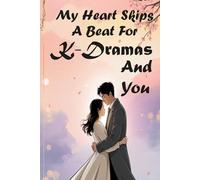 My Heart Skips A Beat For K-Dramas And You: Perfect for Every K-Drama Fan - 6x9, Lined, and 120 Pages of Pure Fangirl (or Fanboy) Energy | A Journal ... Moment | A Love Letter to K-Dramas (and You)