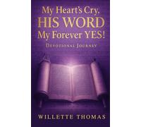 My Heart's Cry HIS WORD My Forever Yes!: Devotional Journey