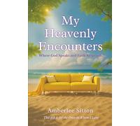 My Heavenly Encounters: Where God Speaks and Faith Responds