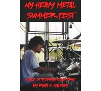 MY HEAVY METAL SUMMER-FEST: A short tale of a dream come true!