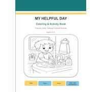 My Helpful Day: Coloring and Activity Book for Kids Ages 3-5: Color, Trace, Connect the Dots, Follow Paths, and Practice Everyday Life Skills