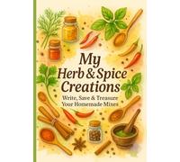 My Herb & Spice Creations: Write, Save & Treasure Your Homemade Mixes