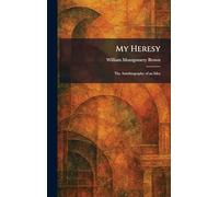 My Heresy: The Autobiography of an Idea