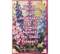 My Heritage Journal No Weapon That Is Formed Shall Prosper Against Me