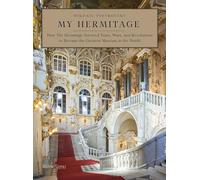 My Hermitage: How the Hermitage Survived Tsars, Wars, and Revolutions to Become the Greatest Museum in the World