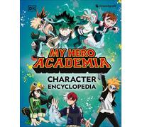 My Hero Academia Character Encyclopedia: The Official Companion to More Than 100 Heroes, Villains, Students, and Teachers from the Hit Anime