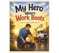 My Hero Wears Work Boots: A Heartwarming Coloring Book Ages 4-8