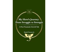 My Hero's Journey: From Struggle to Strength: A Post Traumatic Growth Tale