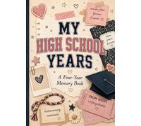 My High School Years: A Four-Year Memory Book for Freshman, Sophomore, Junior & Senior Year