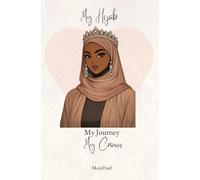 My Hijab, My Journey, My Crown