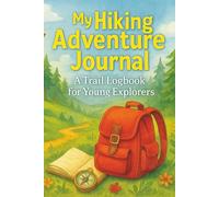 My Hiking Adventure Journal: A Trail Logbook for Young Explorers