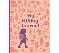 My Hiking Journal: A Guided Notebook for Kids to Record Their Nature Walks and Outdoor Discoveries | 50 pages | 8.5x11in.