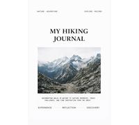 My Hiking Journal: Trail Log Book to Record Distance, Elevation, Difficulty, Wildlife & Reflections | 6x9 Outdoor Adventure Tracker