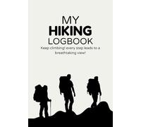 My Hiking Logbook: Track Every Step of Your Adventure | Perfect for Hikers, Backpackers & Outdoor Enthusiasts to Record Trails, Distance & Memories