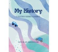 My History Book, A Collection of Memories & Experiences: A life chronicle, a memory book and childhood journal from birth through the years