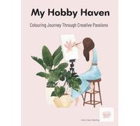 My Hobby Haven: A Relaxing Adult Coloring Book Featuring 14 Hand-Drawn Illustrations of Creative Passions and Simple Joys