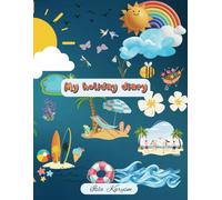 My Holiday Diary: Awesome Vacation Notebook, The Place to Record Everyday Events and Write Amazing Stories