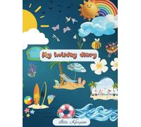 My Holiday Diary: Treasure vibrant memories by writing them in this notebook to create amazing stories and capture endless fun.