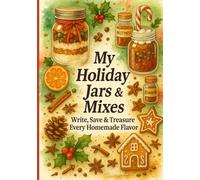 My Holiday Jars & Mixes: Write, Save & Treasure Every Festive Creation