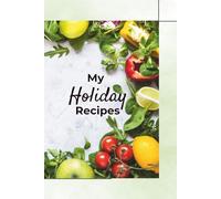 My Holiday Recipes: Blank Recipe Notebook to Write in Your Own Recipes