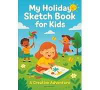 'My Holiday': Sketch Book for Kids: A Creative Adventure - 100 Blank Pages for Doodles, Sketches, and Imagination