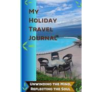 My Holiday Travel Journal: Unwinding the Mind, Reflecting the Soul: Nice gift for teens and adults love to travel during holidays