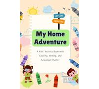 My Home Adventure: A Kids’ Activity Book with Coloring, Writing, and Scavenger Hunts!