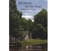 My Home By the River and Other Poems. Mary E. Miller. 2008