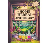 My Home Herbal Apothecary: A Beginner’s Guide to Holistic Remedies - Grow and Use Your Own Herbs for Stress, Sleep, Immunity & Pain Relief
