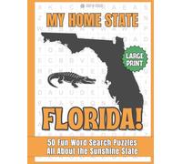 My Home State - FLORIDA!: 50 LARGE PRINT Fun Word Search Puzzles All About the Sunshine State