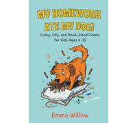 My Homework Ate My Dog!: Funny, Silly, and Read-Aloud Poems for Kids Ages 6-10