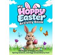 My Hoppy Easter Activity Book: 100 Pages of Easter Puzzles, Coloring, Spring Games, and Egg-citing Activities for Kids