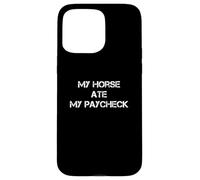 My Horse Ate My Paycheck - Regali per cavalieri Custodia per iPhone 15 Pro Max