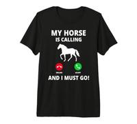 My Horse Is Calling And I Must Go Sagoma Equitazione Maglietta Premium
