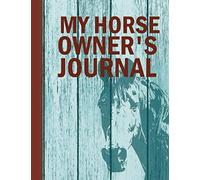 My Horse Owner’s Journal: A Horse Health Record and Vaccination Planner Log Book