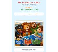 MY HOSPITAL STAY - CHARLIE & FRIENDS: Book 2: The Learning Team