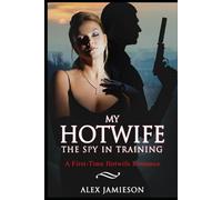 My Hotwife, The Spy in Training: Book One of a Two-Part Series