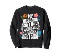 My Husband And I Have A Workshop He Works And I Shop Felpa