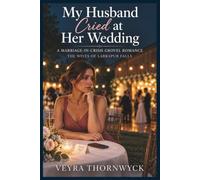 My Husband Cried at Her Wedding: A Marriage-in-Crisis Grovel Romance: 17