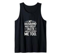 My Husband Has Great Taste I Would've Picked Me Too ----- Canotta