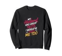 My Husband Has Great Taste I Would've Picked Me Too --- Felpa