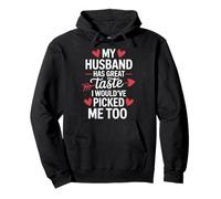 My Husband Has Great Taste I Would've Picked Me Too Felpa con Cappuccio