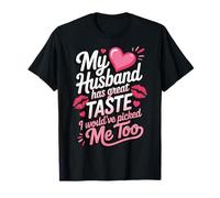 My Husband Has Great Taste I Would've Picked Me Too Maglietta