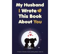 My Husband, I Wrote This Book About You: A Fill-In-The-Blank Love Journal & Keepsake Gift for Husband - Perfect for Valentines Day, Fathers Day, ... Birthdays, or Just to Show Your Love for Him